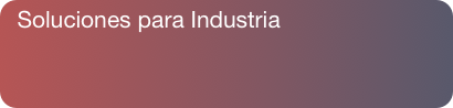 Soluciones para Industria
 
