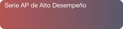 Serie AP de Alto Desempeño